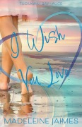 Cover-Bild zum Titel 'I Wish You Love (Tuckaway Bay, #5)' von 'Madeleine Jaimes'