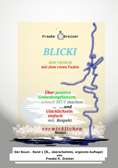 Blicki, der Frosch mit dem roten Faden [6., überarbeitete, ergänzte Auflage] - Frauke K. Greiser