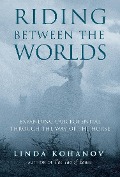Cover-Bild zum Titel 'Riding Between the Worlds' von 'Linda Kohanov'