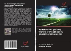 Cover-Bild zum Titel 'Badanie roli plazmy wiatru s¿onecznego w pogodzie kosmicznej' von 'Balveer S. Rathore, Dinesh C. Gupta'