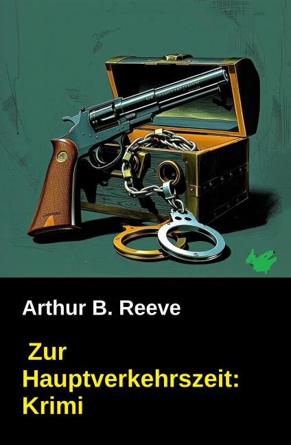Zur Hauptverkehrszeit: Krimi - Arthur B. Reeve