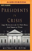 Presidents in Crisis - Michael K Bohn