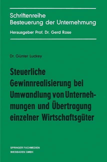 Steuerliche Gewinnrealisierung bei Umwandlung von Unternehmungen und Übertragung einzelner Wirtschaftsgüter - Günter Luckey