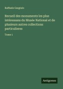 Cover-Bild zum Titel 'Recueil des monuments les plus intéressans du Musée National et de plusieurs autres collections particulieres' von 'Raffaele Gargiulo'
