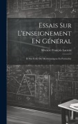 Cover-Bild zum Titel 'Essais Sur L'enseignement En Général: Et Sur Celui Des Mathématiques En Particulier' von 'Silvestre François Lacroix'