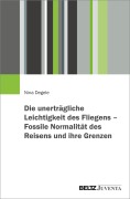 Cover-Bild zum Titel 'Die unerträgliche Leichtigkeit des Fliegens - Fossile Normalität des Reisens und ihre Grenzen' von 'Nina Degele'