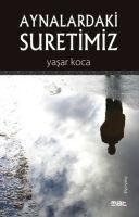 Aynalardaki Suretimiz - Yasar Koca