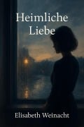 Cover-Bild zum Titel 'Heimliche Liebe' von 'Elisabeth Weinacht'