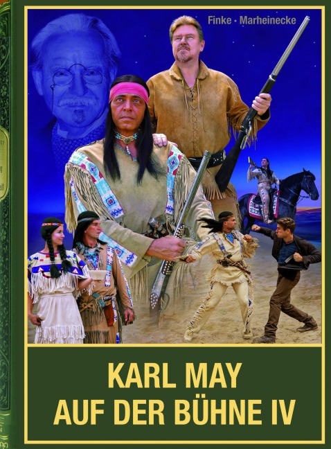 Karl May auf der Bühne - Band IV - Nicolas Finke, Reinhard Marheinecke