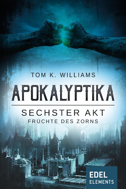 Apokalyptika - Sechster Akt: Früchte des Zorns - Tom K. Williams