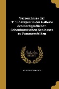 Verzeichniss der Schildereyen in der Gallerie des hochgräflichen Schönbornischen Schlosses zu Pommersfelden - Jacob Christoph Posch