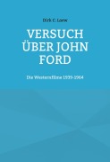 Cover-Bild zum Titel 'Versuch über John Ford' von 'Dirk C. Loew'