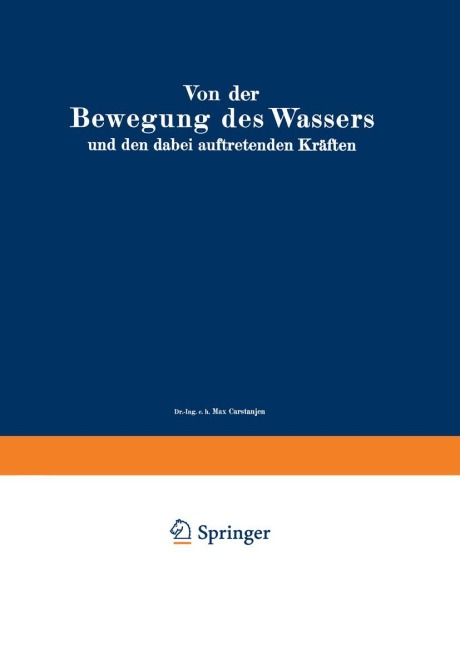 Von der Bewegung des Wassers und den dabei auftretenden Kräften - Alexander Koch, L. Hainz, Max Carstanjen