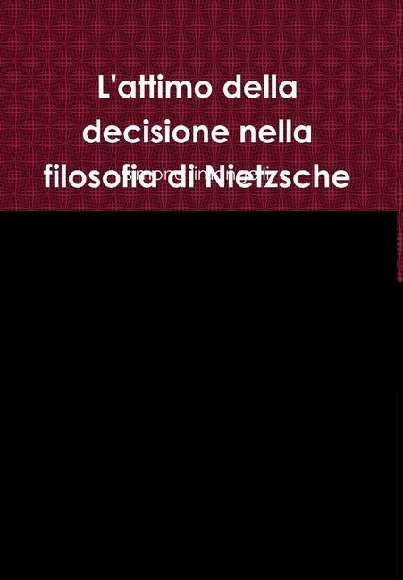 L'attimo della decisione nella filosofia di Nietzsche - Simona Limongelli
