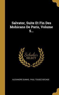 Salvator, Suite Et Fin Des Mohicans De Paris, Volume 5... - Alexandre Dumas
