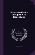 Cover-Bild zum Titel 'Dissertatio Medica Inauguralis De Menorrhagia' von 'Anonymous'