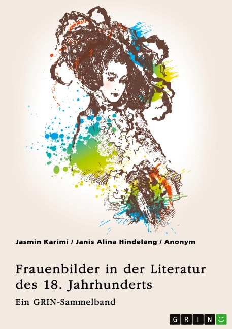 Frauenbilder in der Literatur des 18. Jahrhunderts. Analyse von Properz, Goethe, Novalis und Werther - Jasmin Karimi, Janis Alina Hindelang