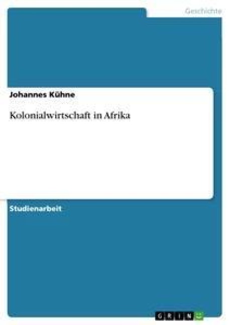 Kolonialwirtschaft in Afrika - Johannes Kühne