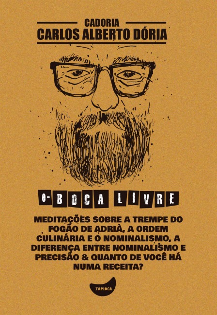 Meditações sobre a trempe do fogão de Adrià, A ordem culinária e o nominalismo, A diferença entre nominalismo e precisão & Quanto de você há numa receita? - Carlos Alberto Dória