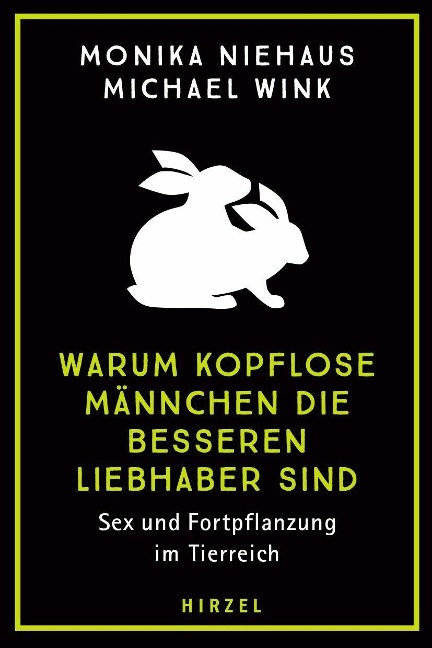 Warum kopflose Männchen die besseren Liebhaber sind - Monika Niehaus, Michael Wink