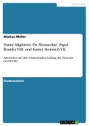 Cover-Bild zum Titel 'Dante Alighieris 'De Monarchia', Papst Bonifaz VIII. und Kaiser Heinrich VII.' von 'Markus Müller'