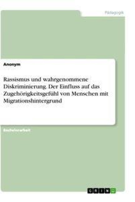 Rassismus und wahrgenommene Diskriminierung. Der Einfluss auf das Zugehörigkeitsgefühl von Menschen mit Migrationshintergrund - Anonym