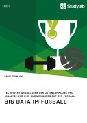 Cover-Bild zum Titel 'Big Data im Fußball. Technische Grundlagen der Datensammlung und -analyse und ihre Auswirkungen auf den Fußball' von 'Daniel Gramlich'