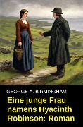 Cover-Bild zum Titel 'Eine junge Frau namens Hyacinth Robinson: Roman' von 'George A. Birmingham'