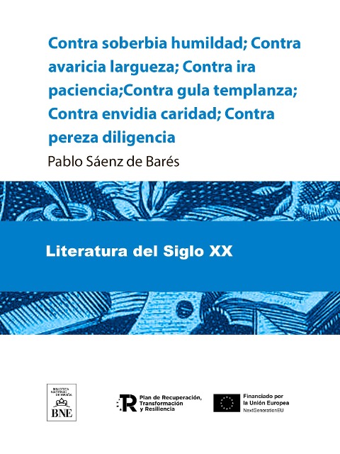 Contra soberbia humildad ; Contra avaricia largueza ; Contra ira paciencia ; Contra gula templanza ; Contra envidia caridad ; Contra pereza diligencia - Pablo Sáenz de Barés