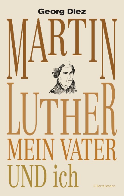 Martin Luther, mein Vater und ich - Georg Diez