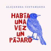 Cover-Bild zum Titel 'Había una vez un pájaro' von 'Alejandra Costamagna'