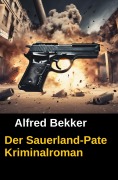 Cover-Bild zum Titel 'Der Sauerland-Pate: Kriminalroman' von 'Alfred Bekker'