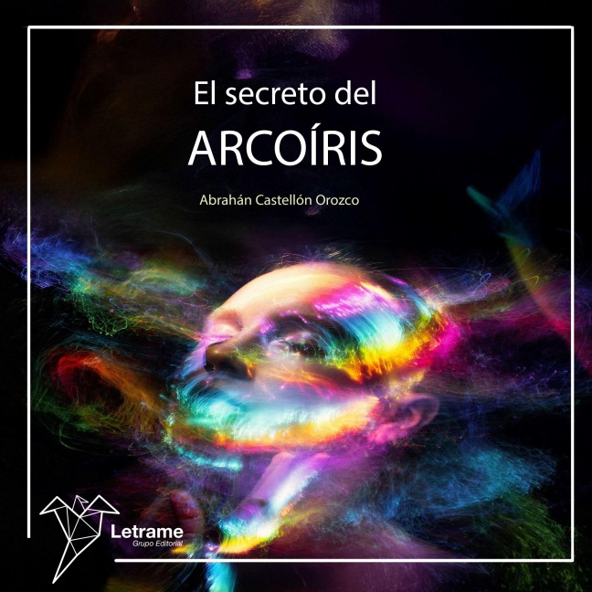 El secreto del arcoiris - Abrahan Castellón Orozco