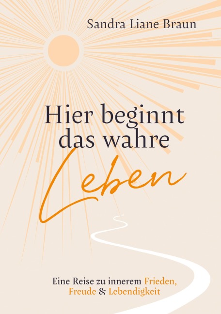 Hier beginnt das wahre Leben - Sandra Liane Braun