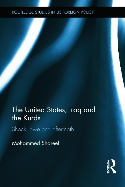 The United States, Iraq and the Kurds - Mohammed Shareef