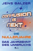 Cover-Bild zum Titel 'Confusion Is Next' von 'Jens Balzer'