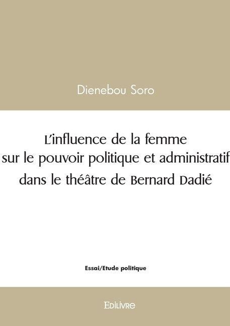 L'influence de la femme sur le pouvoir politique et administratif dans le théâtre de Bernard Dadi - Dienebou Soro