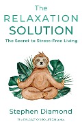 Cover-Bild zum Titel 'The Relaxation Solution: The Secret to Stress-Free Living' von 'Stephen Diamond'