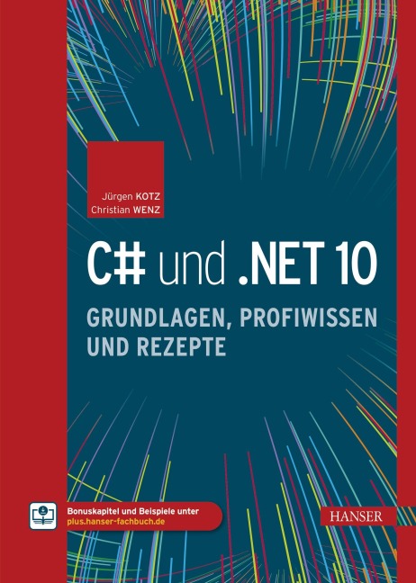 C# und .NET 10 - Grundlagen, Profiwissen und Rezepte - Jürgen Kotz, Christian Wenz