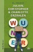 Cover-Bild zum Titel 'Wunder - Julian, Christopher & Charlotte erzählen' von 'Raquel J. Palacio'