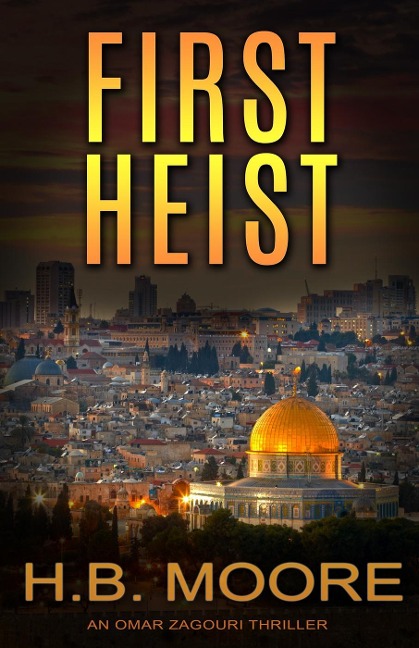 First Heist (An Omar Zagouri Thriller) - H. B. Moore