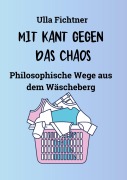 Cover-Bild zum Titel 'MIT KANT GEGEN DAS CHAOS' von 'Ulla Fichtner'