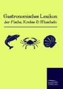 Cover-Bild zum Titel 'Gastronomisches Lexikon der Fische, Krebse und Muscheln' von 'Anonym Anonymus'