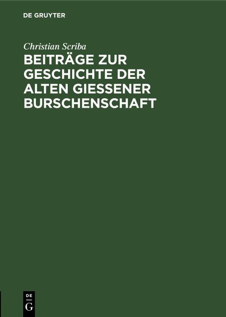 Beiträge zur Geschichte der alten Gießener Burschenschaft - Christian Scriba