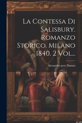 La Contessa Di Salisbury. Romanzo Storico. Milano 1840. 2 Vol... - Alexandre Pere Dumas