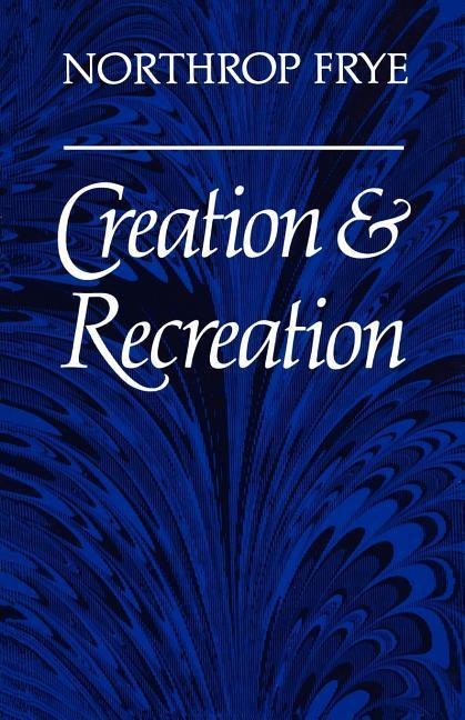Creation and Recreation - Northrop Frye