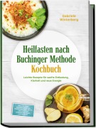 Cover-Bild zum Titel 'Heilfasten nach Buchinger Methode Kochbuch: Leichte Rezepte für sanfte Entlastung, Klarheit und neue Energie - inkl. 30-Tage-Ernährungsplan, Gemüsebrühen, Säfte, Kräutertees & Rosinenwasser, Aufbaukost' von 'Gabriele Winterberg'
