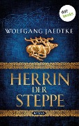 Herrin der Steppe: Die Steppenwind-Saga - Dritter Roman - Wolfgang Jaedtke