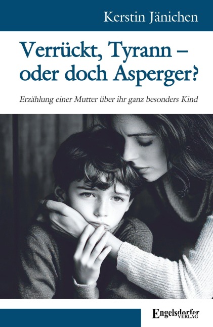 Verrückt, Tyrann - oder doch Asperger? - Kerstin Jänichen