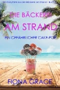 Cover-Bild zum Titel 'Die Bäckerei am Strand: Ein gefährlicher Cake-Pop (Ein Cozy-Krimi aus der Bäckerei am Strand - Band 3)' von 'Fiona Grace'